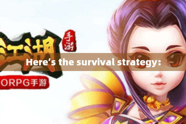 Here’s the survival strategy: Here’s the survival strategy: